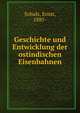 Geschichte und Entwicklung der ostindischen Eisenbahnen, Schulz, Ernst, 1885- 