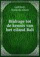 Bijdrage tot de kennis van het eiland Bali, Liefrinck, Frederik Albert 
