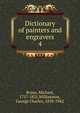 Dictionary of painters and engravers. 4, Bryan, Michael, 1757-1821,Williamson, George Charles, 1858-1942 