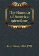 The Humour of America microform, Barr, James, 1862-1923 