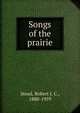 Songs of the prairie, Stead, Robert J. C., 1880-1959 