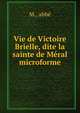 Vie de Victoire Brielle, dite la sainte de Meral microforme, M., abb? 