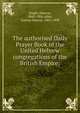 The authorised Daily Prayer Book of the United Hebrew congregations of the British Empire;, Singer, Simeon, 1848-1906,Adler, Nathan Marcus, 1803-1890 