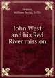John West and his Red River mission, Heeney, William Bertal, 1873- 
