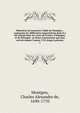 M?moires de monsieur l'abb? de Montgon : contenant les diff?rentes n?gociations dont il a ?t? charg? dans les cours de France, d'Espagne, & de Portugal : & divers ?v?nements qui sont arriv?s depuis l'ann?e 1725 jusqu'? pr?sent, Montgon, Charles Alexandre de, 1690-1770 