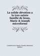 La solide d?votion a la tres-sainte famille de Jesus, Marie & Joseph microforme, Confr?rie de la Sainte-Famille (Montr?al, Qu?bec) 