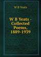 W B Yeats - Collected Poems, 1889-1939, W. B. Yeats 