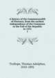 A history of the Commonwealth of Florence, from the earliest independence of the Commune to the Fall of the Republic in 1531. 1, Thomas Adolphus Trollope 