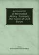 A souvenir of Newstead Abbey : formerly the home of Lord Byron, Allen, Richard,Newstead Abbey 