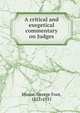 A critical and exegetical commentary on Judges, Moore, George Foot, 1851-1931 