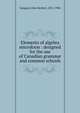 Elements of algebra microform : designed for the use of Canadian grammar and common schools, John Herbert Sangster 