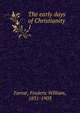 The early days of Christianity. 1, F. W. Farrar 
