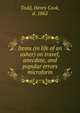 Items (in life of an usher) on travel, anecdote, and popular errors microform, Todd, Henry Cook, d. 1862 