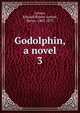 Godolphin, a novel. 3, Edward Bulwer Lytton 
