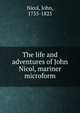 The life and adventures of John Nicol, mariner microform, Nicol, John, 1755-1825 