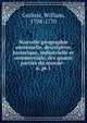 Nouvelle gographie universelle, descriptive, historique, industrielle et commerciale, des quatre parties du monde--. 6, pt.1, Guthrie, William, 1708-1770 