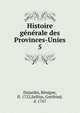 Histoire gnrale des Provinces-Unies. 5, Dujardin, B?nigne, fl. 1722,Sellius, Gottfried, d. 1767 