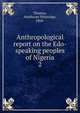 Anthropological report on the Edo-speaking peoples of Nigeria. 2, Thomas, Northcote Whitridge, 1868- 