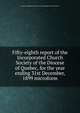 Fifty-eighth report of the Incorporated Church Society of the Diocese of Quebec, for the year ending 31st December, 1899 microform, Church of England in Canada. Diocese of Quebec. Church Society 