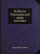 Holbeins Totentanz und seine Vorbilder, Alexander Goette 