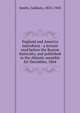 England and America microform : a lecture read before the Boston fraternity, and published in the Atlantic monthly for December, 1864, Goldwin Smith 