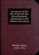 An extract of the life of the late Rev. David Brainerd, missionary to the Indians microform, John Wesley 