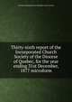 Thirty-sixth report of the Incorporated Church Society of the Diocese of Quebec, for the year ending 31st December, 1877 microform, Church of England. Diocese of Quebec. Church Society 