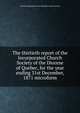 The thirtieth report of the Incorporated Church Society of the Diocese of Quebec, for the year ending 31st December, 1871 microform, Church of England. Diocese of Quebec. Church Society 