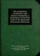 The symbolism of churches and church ornaments; a translation of the first book of the Rationale divinorum officiorum, Durantis, Gulielmus, Bp. of Mende, ca. 1237-1296,Neale, J. M. (John Mason), 1818-1866,Webb, Benjamin, 1819-1885 