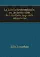 La Bastille septentrionale, ou Les trois sujets britanniques opprimes microforme, Sills, Jonathan 