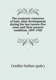 The economic resources of Italy, their development during the last twenty-five years and their present condition, 1895-1920. 1, Credito Italian (pub.) 