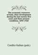 The economic resources of Italy, their development during the last twenty-five years and their present condition, 1895-1920. 2, Credito Italian (pub.) 