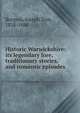 Historic Warwickshire: its legendary lore, traditionary stories, and romantic episodes, Burgess, Joseph Tom, 1828-1886 