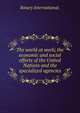 The world at work; the economic and social efforts of the United Nations and the specialized agencies., Rotary International. 