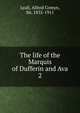 The life of the Marquis of Dufferin and Ava. 2, Lyall, Alfred Comyn, Sir, 1835-1911 