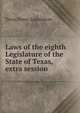 Laws of the eighth Legislature of the State of Texas, extra session, Texas. Legislature Texas 