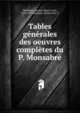 Tables generales des oeuvres completes du P. Monsabre, Monsabr?, Jacques Marie Louis, 1827-1907,Mazoyer, Ph,Decouls, V 