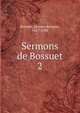 Sermons de Bossuet. 2, Bossuet Jacques Benigne 