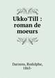 Ukko'Till : roman de moeurs, Darzens, Rodolphe, 1865- 