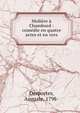 Moli?re ? Chambord : com?die en quatre actes et en vers, Desportes, Auguste, 1798- 