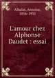 L'amour chez Alphonse Daudet : essai, Albalat, Antoine, 1856-1935 