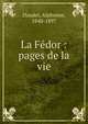 La F?dor : pages de la vie, Daudet Alphonse 