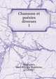 Chansons et posies diverses. 1, D?saugiers, Marc Antoine Madeleine, 1772-1827 