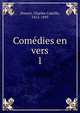 Comdies en vers. 1, Doucet, Charles Camille, 1812-1895 