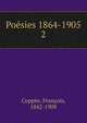 Posies 1864-1905. 2, Copp?e, Fran?ois, 1842-1908 