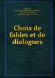 Choix de fables et de dialogues, F?nelon, Fran?ois de Salignac de la Mothe-, 1651-1715,Andraud, Paul Henri Auguste, 1865- 