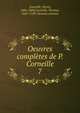 Oeuvres compltes de P. Corneille. 7, Pierre Corneille 
