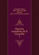 Oeuvres compltes de P. Corneille. 5, Pierre Corneille 