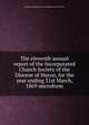The eleventh annual report of the Incorporated Church Society of the Diocese of Huron, for the year ending 31st March, 1869 microform, Church of England. Diocese of Huron. Church Society 