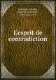 L'esprit de contradiction, Dufresny, Charles, sieur de La Rivi?re, 1654 (ca.)-1724 